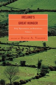 Ireland's Great Hunger, Volume 2: Relief, Representation, and Remembrance