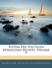 System Des Heutigen Rmischen Rechts, Volume 9 (German Edition)