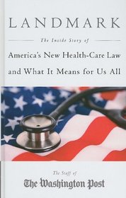 Landmark: The Inside Story of America's New Health-Care Law and What It Means For Us All