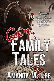 Grim Family Tales: Grimlock Family Shorts: The Complete Collection