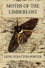 Moths of the Limberlost: Fully Illustrated Edition