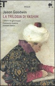 La trilogia di Yashim: L'albero dei giannizzeri-Il serpente di pietra-Il ritratto Bellini