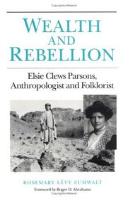 Wealth and Rebellion: Elsie Clews Parsons, Anthropologist and Folklorist (Publications of the American Folklore Society New Series)