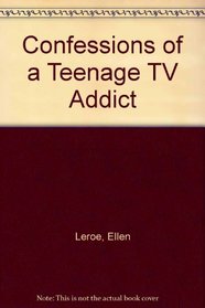 Confessions of Teenage TV Addict