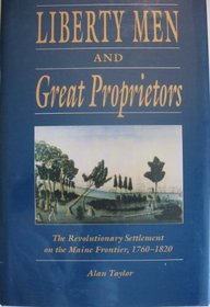 Liberty Men and Great Proprietors: The Revolutionary Settlement on the Maine Frontier, 1760-1820