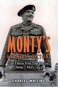 MONTY'S GREATEST VICTORY: The Drive for the Baltic April - May 1945