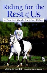 Riding for the Rest of Us : A Practical Guide for Adult Riders