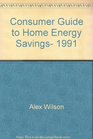 Consumer Guide to Home Energy Savings, 1991 (Consumer Guide to Home Energy Savings)