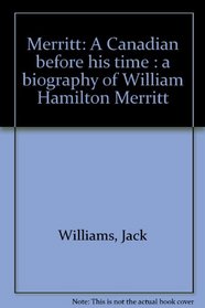 Merritt: A Canadian before his time : a biography of William Hamilton Merritt