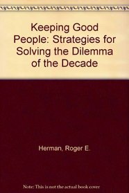 Keeping Good People: Strategies for Solving the Dilemma of the Decade