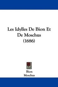 Les Idylles De Bion Et De Moschus (1686) (French Edition)