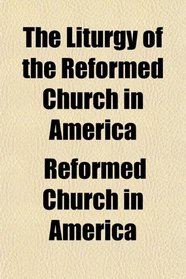 The Liturgy of the Reformed Church in America