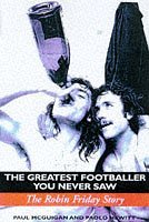 The Greatest Footballer You Never Saw: Robin Friday Story