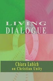 Living Dialogue: Chiara Lubich on Christian Unity