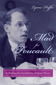 Mad for Foucault: Rethinking the Foundations of Queer Theory (Gender and Culture)