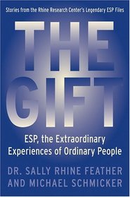 The Gift : ESP, the Extraordinary Experiences of Ordinary People