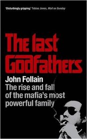 The Last Godfathers: The Rise and Fall of the Mafia's Most Powerful Family