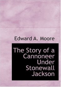 The Story of a Cannoneer Under Stonewall Jackson (Large Print Edition)