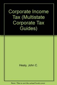 Corporate Income Tax (Multistate Corporate Tax Guides)