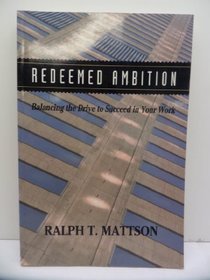 Redeemed Ambition: Balancing the Drive to Succeed in Your Work