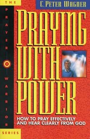 'Praying With Power : How to Pray Effectively and Hear Clearly from God (Prayer Warrior Series, No 6)