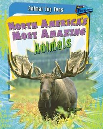 North America's Most Amazing Animals (Animal Top 10s)