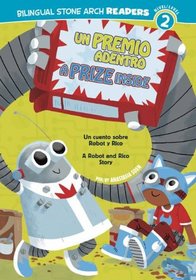 Un Premio Adentro/A Prize Inside: Un cuento sobre Robot y Rico/A Robot and Rico Story (Bilingual Stone Arch Readers: Level 2) (Spanish Edition)