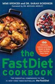 The FastDiet Cookbook: 150 Delicious, Calorie-Controlled Meals to Make Your Fasting Days Easy