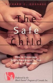 The Safe Child: How to Encourage Safety Awareness in Your Child or Teenager