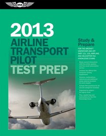 Airline Transport Pilot Test Prep 2013: Study & Prepare for the Aircraft Dispatcher and ATP Part 121, 135, Airplane and Helicopter FAA Knowledge Exams (Test Prep series)
