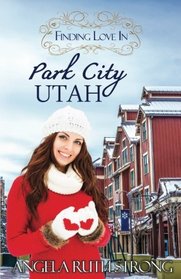 Finding Love in Park City, Utah: An Inspirational Romance (Resort To Love) (Volume 3)