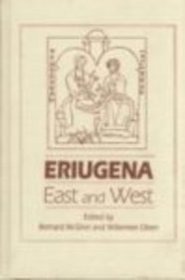 Eriugena: East and West : Papers of the Eighth International Colloquium of the Society for the Promotion of Eriugenian Studies Chicago and Notre Dam (Notre Dame Conferences in Medieval Studies)