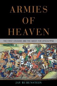 Armies of Heaven: The First Crusade and the Quest for Apocalypse