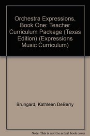 Orchestra Expressions, Book One: Teacher Curriculum Package (Texas Edition) (Expressions Music Curriculum)