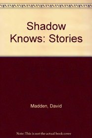 Shadow Knows: Stories