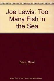 Joe Lewis: Too Many Fish in the Sea