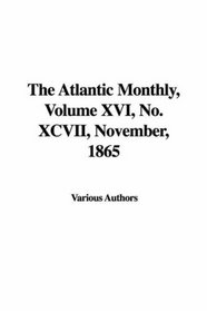 The Atlantic Monthly, Volume XVI, No. XCVII, November, 1865