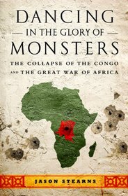 Dancing in the Glory of Monsters: The Collapse of the Congo and the Great War of Africa