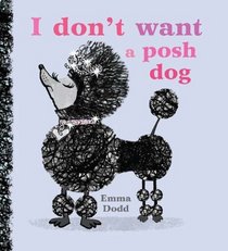 I Don't Want a Posh Dog: I Love My Dog