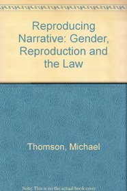 Reproducing Narrative: Gender, Reproduction and Law