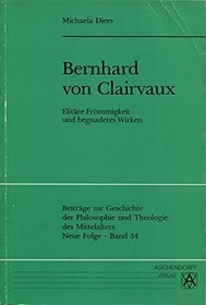 Bernhard von Clairvaux: Elitare Frommigkeit und Begnadetes wirken (Beitrage zur Geschichte der Philosophie und Theologie des Mittelalters) (German Edition)