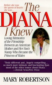 The Diana I Knew: Loving Memories of the Friendship Between an American Mother and Her Son's Nanny Who Became the Princess of Wales