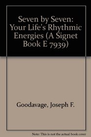 Seven by Seven: Your Life's Rhythmic Energies (A Signet Book E 7939)