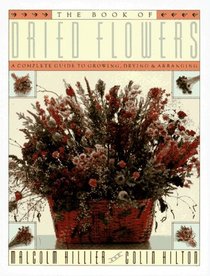 The Book of Dried Flowers: A Complete Guide to Growing, Drying, and Arranging