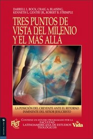 Tres Puntos de Vista Sobre el Milenio y el Mas Alla: La Posicion del Creyente Ante el Retorno Inminente del Senor Jesucristo (Spanish Edition)