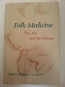 Folk Medicine: The Art and the Science (American Chemical Society Publication)