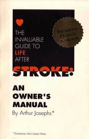 The Invaluable Guide to Life After Stroke: An Owner's Manual