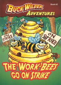 The Work Bees Go On Strike (Buck Wilder Adventures)