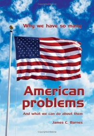 Why we have so many American problems: And what we can do about them