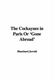 The Cockaynes in Paris Or 'Gone Abroad'